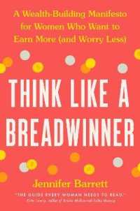 Think Like a Breadwinner : A Wealth-Building Manifesto for Women Who Want to Earn More (and Worry Less)