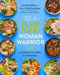 Be a Plant-Based Woman Warrior : Live Fierce, Stay Bold, Eat Delicious