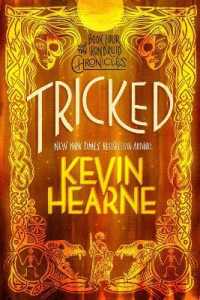 Tricked : Book Four of the Iron Druid Chronicles (The Iron Druid Chronicles)
