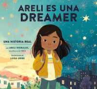 Areli Es Una Dreamer (Areli Is a Dreamer Spanish Edition) : Una Historia Real por Areli Morales, Beneficiaria de DACA 