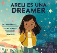 Areli Es Una Dreamer (Areli Is a Dreamer Spanish Edition) : Una Historia Real por Areli Morales, Beneficiaria de DACA （Library Binding）