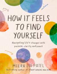 How it Feels to Find Yourself : Navigating Life's Changes with Purpose, Clarity, and Heart (How It Feels to Find Yourself)
