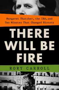 There Will Be Fire : Margaret Thatcher, the IRA, and Two Minutes That Changed History
