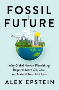 化石燃料の未来<br>Fossil Future : Why Global Human Florishing Requires More Oil, Coal, and Natural Gas - Not Less