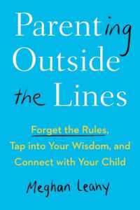 Parenting Outside the Lines: Forget the Rules, Tap into Your Wisdom, and Connect with Your Child