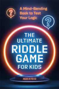 The Ultimate Riddle Game for Kids : A Mind-Bending Book to Test Your Logic Ages 9-12 (The Ultimate Riddle Game for Kids)