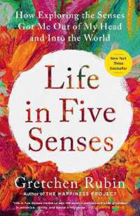 Life in Five Senses : How Exploring the Senses Got Me Out of My Head and into the World