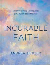 Incurable Faith : 120 Devotions of Lasting Hope for Lingering Health Issues