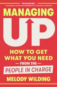 Managing Up : How to Get What You Need from the People in Charge