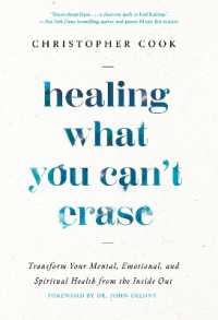 Healing What You Can't Erase : Transform Your Mental, Emotional, and Spiritual Health from the inside Out