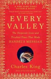 Every Valley : The Desperate Lives and Troubled Times That Made Handel's Messiah
