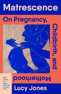 Matrescence : On Pregnancy, Childbirth, and Motherhood