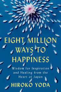 Eight Million Ways to Happiness : Wisdom for Inspiration and Healing from the Heart of Japan