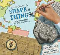 The Shape of Things : How Mapmakers Picture Our World （Library Binding）