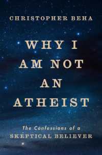 Why I Am Not an Atheist : The Confessions of a Skeptical Believer