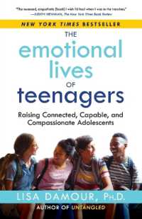 The Emotional Lives of Teenagers : Raising Connected, Capable, and Compassionate Adolescents