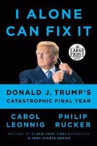 I Alone Can Fix It : Donald J. Trump's Catastrophic Final Year