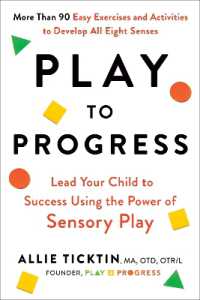 Play to Progress : Lead Your Child to Success Using the Power of Sensory Play