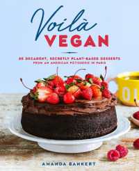 Voila Vegan : 85 Decadent, Secretly Plant-Based Desserts from an American Patissiere in Paris