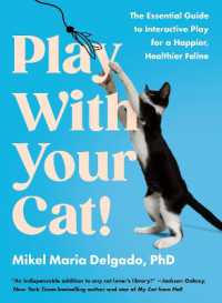 Play with Your Cat! : The Essential Guide to Interactive Play for a Happier, Healthier Feline