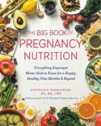 The Big Book of Pregnancy Nutrition : Everything Expectant Moms Need to Know for a Happy, Healthy Nine Months and Beyond