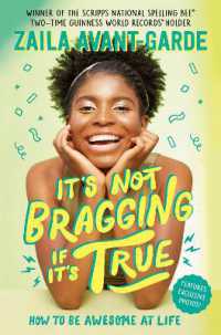 It's Not Bragging If It's True : How to Be Awesome at Life, from a Winner of the Scripps National Spelling Bee （Library Binding）