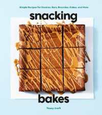 Snacking Bakes : Simple Recipes for Cookies, Bars, Brownies, Cakes, and More