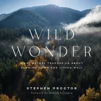 Wild Wonder : What Nature Teaches Us about Slowing Down and Living Well