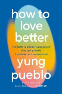 How to Love Better : The Path to Deeper Connection through Growth, Kindness, and Compassion