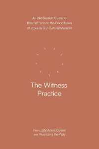 The Witness Practice : A Four-Session Guide to Bear Witness to the Good News of Jesus in Our Cultural Moment