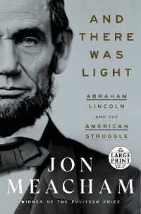 And There Was Light : Abraham Lincoln and the American Struggle （Large Print）