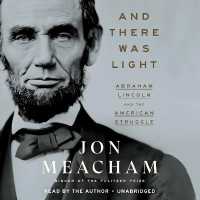 And There Was Light : Abraham Lincoln and the American Experiment (Unabridged)