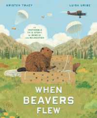 When Beavers Flew : An Incredible True Story of Rescue and Relocation