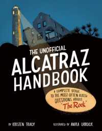 The Unofficial Alcatraz Handbook : A Complete Guide to the Most Often Asked Questions about 'The Rock'