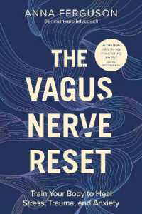 The Vagus Nerve Reset : Train Your Body to Heal Stress, Trauma, and Anxiety
