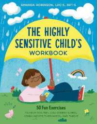 The Highly Sensitive Child's Workbook : 50 Fun Exercises to Help Kids Feel Less Overwhelmed, Communicate Their Needs, and Thrive