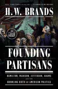 Founding Partisans : Hamilton, Madison, Jefferson, Adams and the Brawling Birth of American Politics （Large Print）