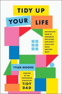 Tidy Up Your Life : Rethinking How to Organize and Declutter and Make Space for What Matters Most