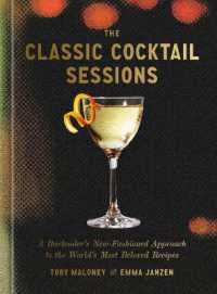 The Classic Cocktail Sessions : A Bartender's New-Fashioned Approach to the World's Most Beloved Recipes