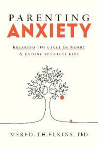 Parenting Anxiety : Breaking the Cycle of Worry and Raising Resilient Kids