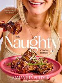 The Naughty Cookbook : Decadent Recipes to Seduce Your Taste Buds
