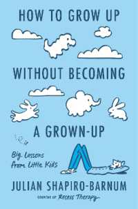 How to Grow Up without Becoming a Grown-Up : Big Lessons from Little Kids