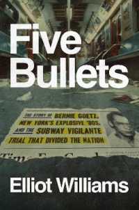 Five Bullets : The Story of Bernie Goetz, New York's Explosive '80s, and the Subway Vigilante Trial That Divided the Nation