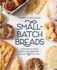 Small-Batch Breads : 50 Recipes for Loaves, Buns, and Flatbreads Made with One Cup of Flour [A Baking Book]