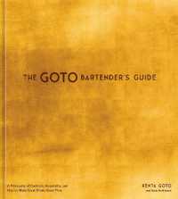 The Goto Bartender's Guide : A Philosophy of Cocktails, Hospitality, and How to Make Great Drinks Every Time