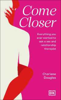 Come Closer : Everything You Ever Wanted to Ask a Sex and Relationship Therapist