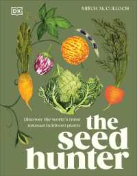 The Seed Hunter : Discover the World's Most Unusual Heirloom Plants