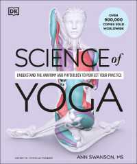Science of Yoga : Understand the Anatomy and Physiology to Perfect Your Practice (Dk Science of)