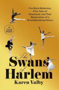 The Swans of Harlem : Five Black Ballerinas， Fifty Years of Sisterhood， and Their Reclamation of a Groundbreaking History