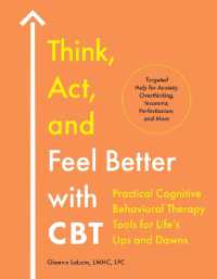 Think, Act, and Feel Better with CBT : Practical Cognitive Behavioral Therapy Tools for Life's Ups and Downs